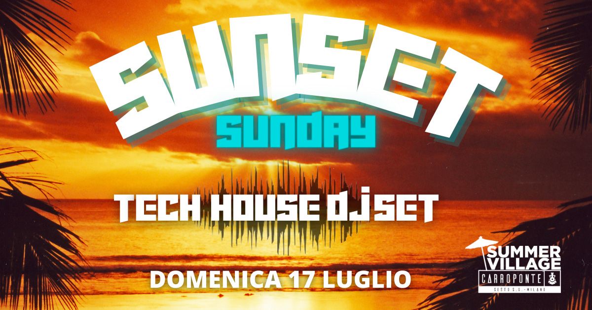 Sunset Sunday tech house dj set 17 luglio 2022 Carroponte Sesto San Giovanni Milano